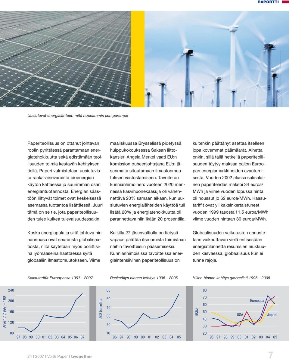 Paperi valmistetaan uusiutuvista raaka-ainevaroista bioenergian käytön kattaessa jo suurimman osan energiantuotannosta.