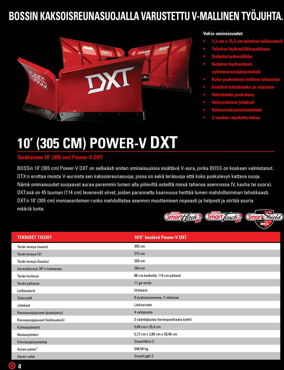 siipiaura Vahvistettu puskulevy Valurautaiset jalakset Kaksoisiskunvaimentimet 2 vuoden rajoitettu takuu 10 (305 CM) POWER-V DXT Teräksinen 10 (305 cm) Power-V DXT BOSSin 10 (305 cm) Power-V DXT on