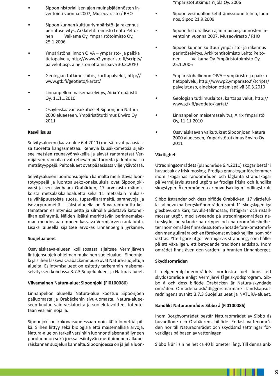 .3.2010 Geologian tutkimuslaitos, karttapalvelut, http:// www.gtk.fi/geotieto/kartat/ Linnanpellon maisemaselvitys, Airix Ympäristö Oy, 11.