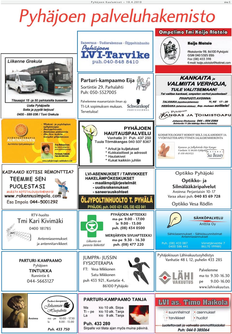 050 4919321 Optikko Pyhäjoki Optikko- ja Silmälääkäripalvelut Avoinna: Perjantaisin 10-17 Varaa aikasi puh.