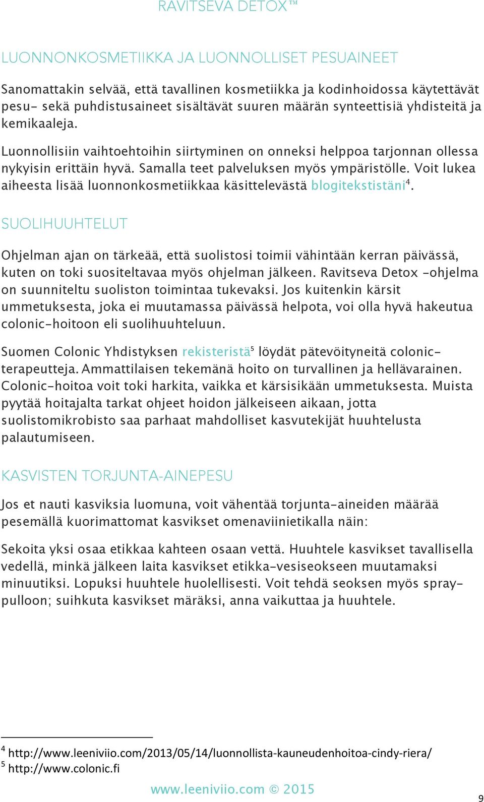 Voit lukea aiheesta lisää luonnonkosmetiikkaa käsittelevästä blogitekstistäni 4.