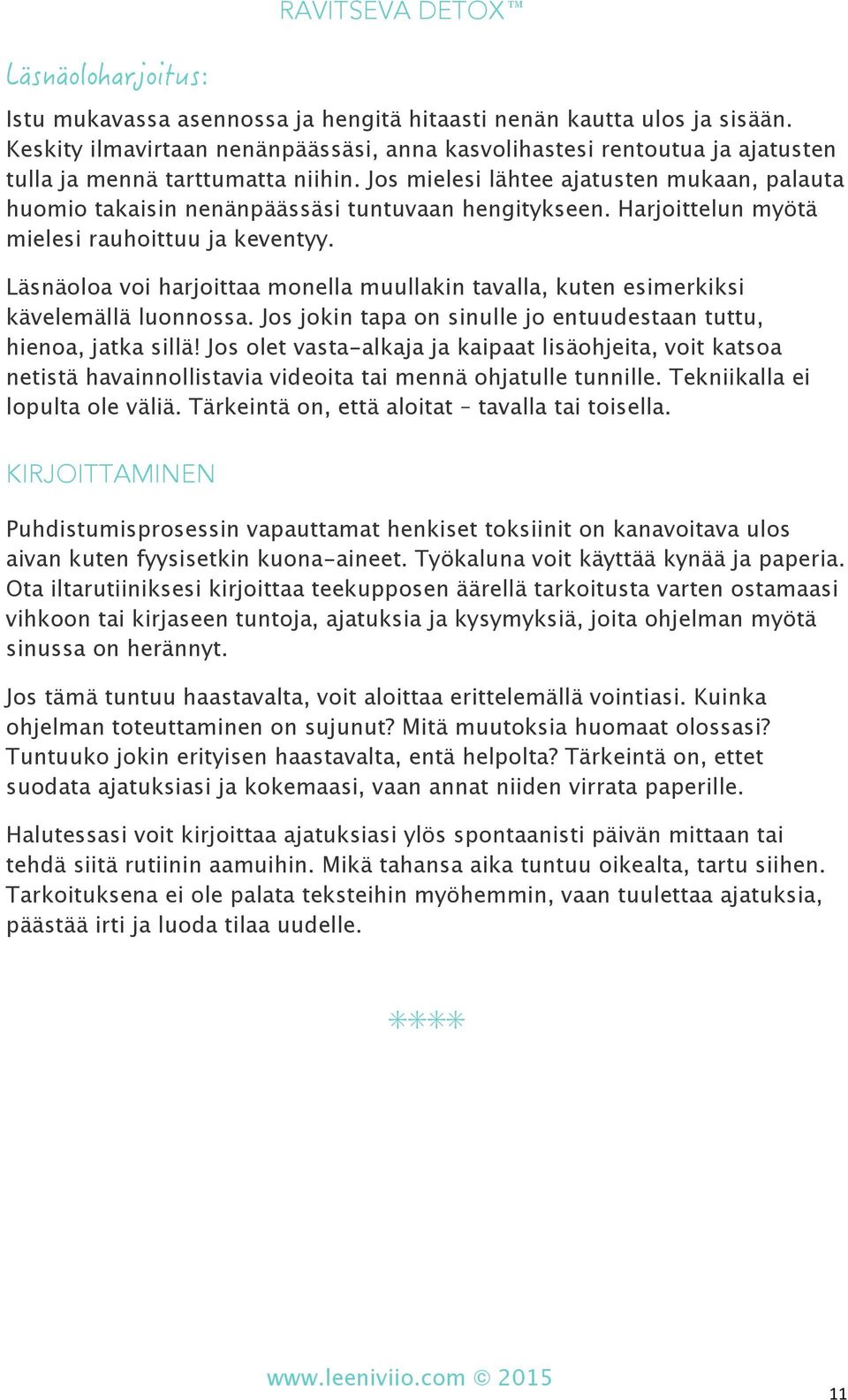 Läsnäoloa voi harjoittaa monella muullakin tavalla, kuten esimerkiksi kävelemällä luonnossa. Jos jokin tapa on sinulle jo entuudestaan tuttu, hienoa, jatka sillä!