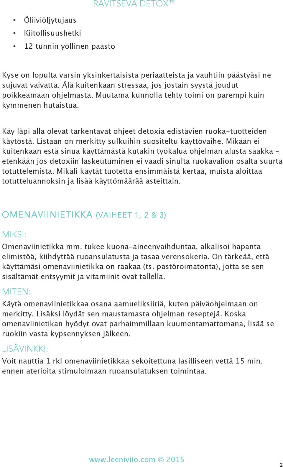 Käy läpi alla olevat tarkentavat ohjeet detoxia edistävien ruoka-tuotteiden käytöstä. Listaan on merkitty sulkuihin suositeltu käyttövaihe.