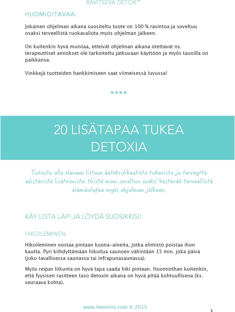 Vinkkejä tuotteiden hankkimiseen saat viimeisessä luvussa! 20 LISÄTAPAA TUKEA DETOXIA KÄY LISTA LÄPI JA LÖYDÄ SUOSIKKISI!