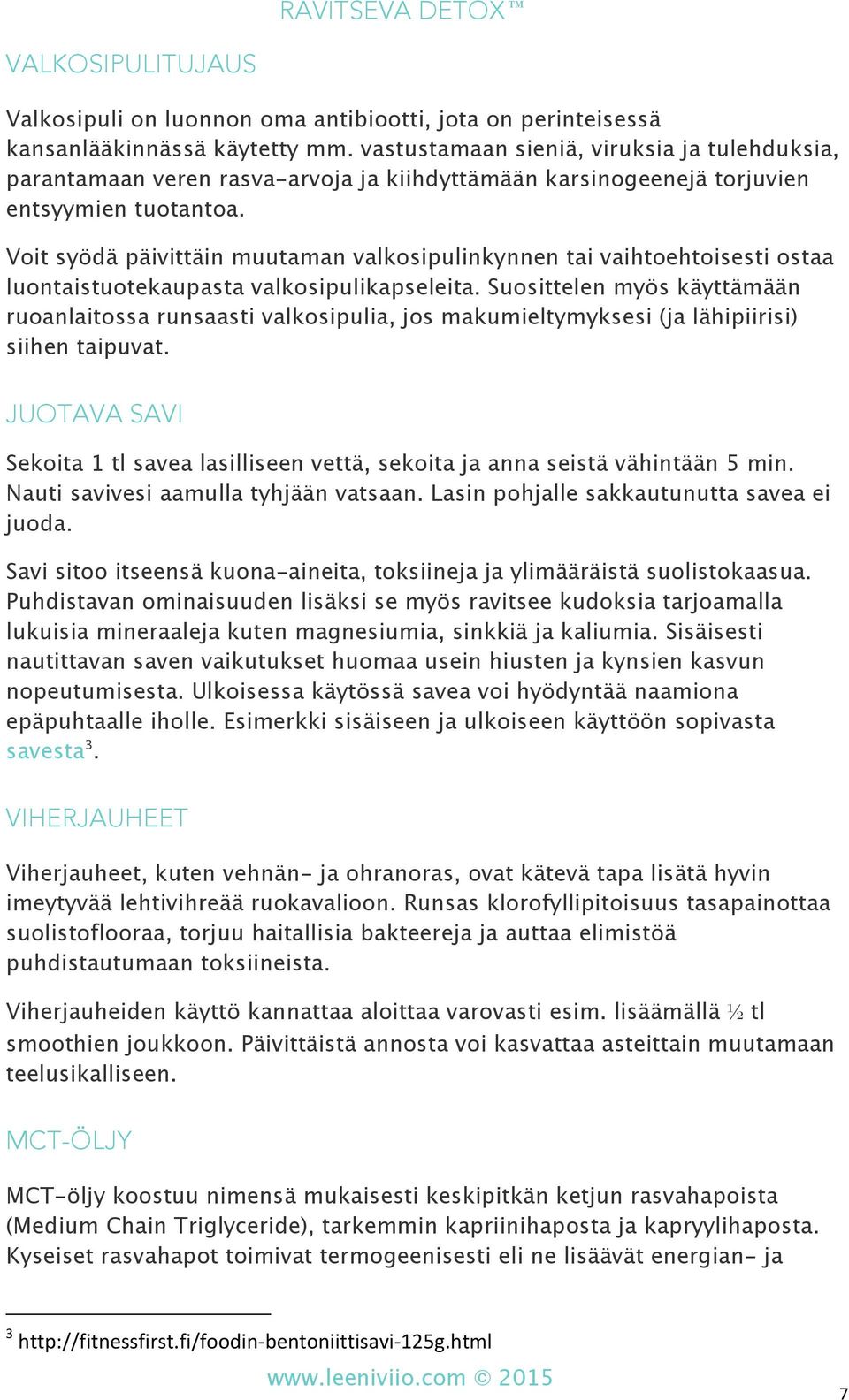 Voit syödä päivittäin muutaman valkosipulinkynnen tai vaihtoehtoisesti ostaa luontaistuotekaupasta valkosipulikapseleita.