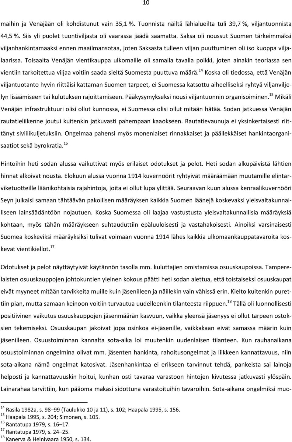 Toisaalta Venäjän vientikauppa ulkomaille oli samalla tavalla poikki, joten ainakin teoriassa sen vientiin tarkoitettua viljaa voitiin saada sieltä Suomesta puuttuva määrä.