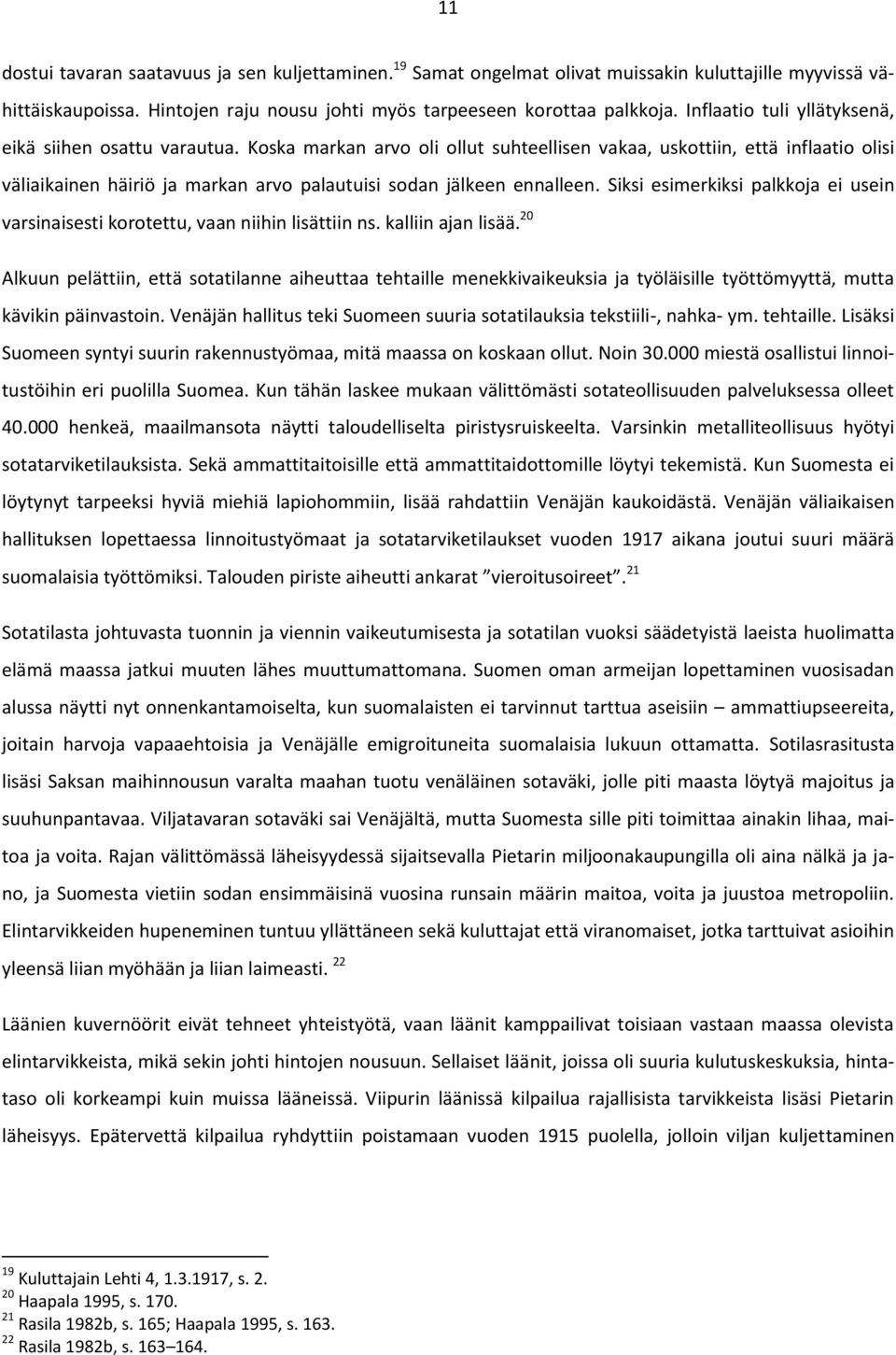 Koska markan arvo oli ollut suhteellisen vakaa, uskottiin, että inflaatio olisi väliaikainen häiriö ja markan arvo palautuisi sodan jälkeen ennalleen.