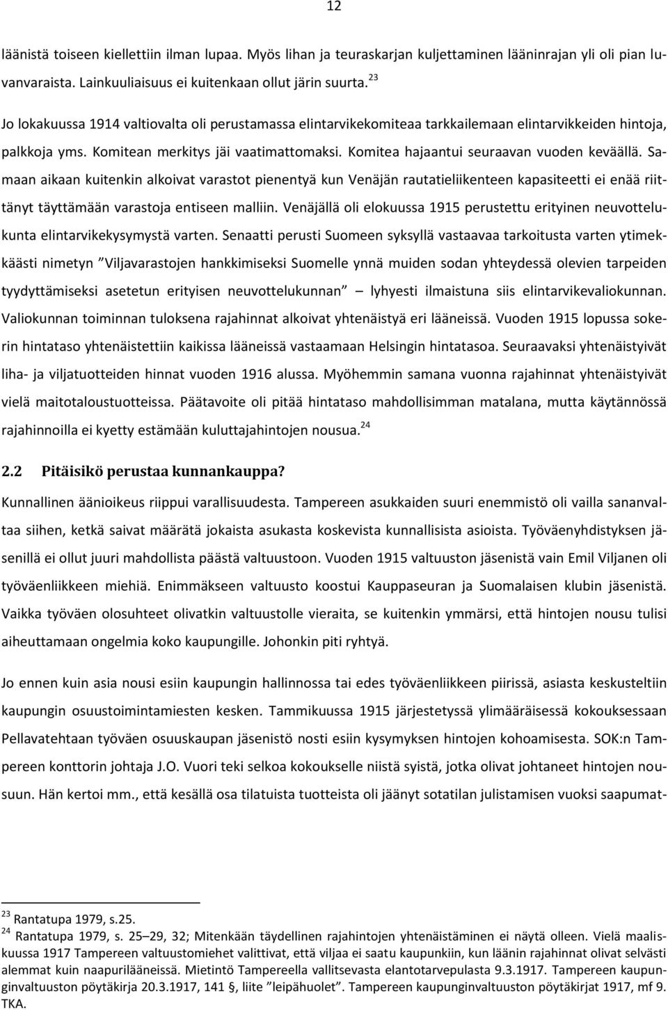 Komitea hajaantui seuraavan vuoden keväällä. Samaan aikaan kuitenkin alkoivat varastot pienentyä kun Venäjän rautatieliikenteen kapasiteetti ei enää riittänyt täyttämään varastoja entiseen malliin.