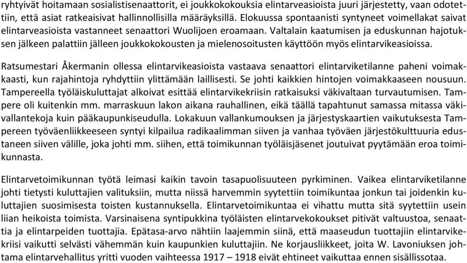 Valtalain kaatumisen ja eduskunnan hajotuksen jälkeen palattiin jälleen joukkokokousten ja mielenosoitusten käyttöön myös elintarvikeasioissa.