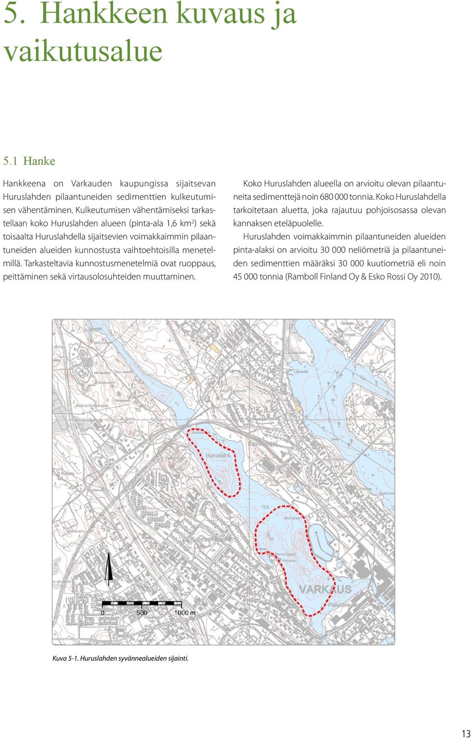 menetelmillä. Tarkasteltavia kunnostusmenetelmiä ovat ruoppaus, peittäminen sekä virtausolosuhteiden muuttaminen.