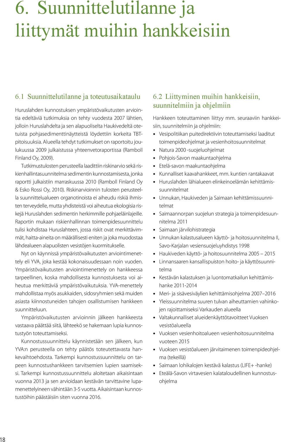 Haukivedeltä otetuista pohjasedimenttinäytteistä löydettiin korkeita TBTpitoisuuksia.