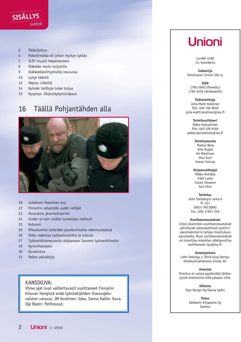 Vuosikerta Julkaisija Ilmailualan Unioni IAU ry ISSN 1795-2840 (Painettu) 1795-343X (Verkkolehti) Päätoimittaja Juha-Matti Koskinen Puh. 040 766 9040 juha-matti.koskinen@iau.