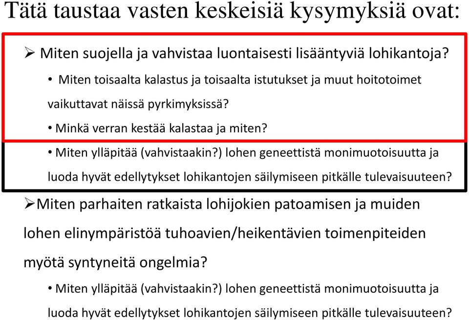 ) lohen geneettistä monimuotoisuutta ja luoda hyvät edellytykset lohikantojen säilymiseen pitkälle tulevaisuuteen?