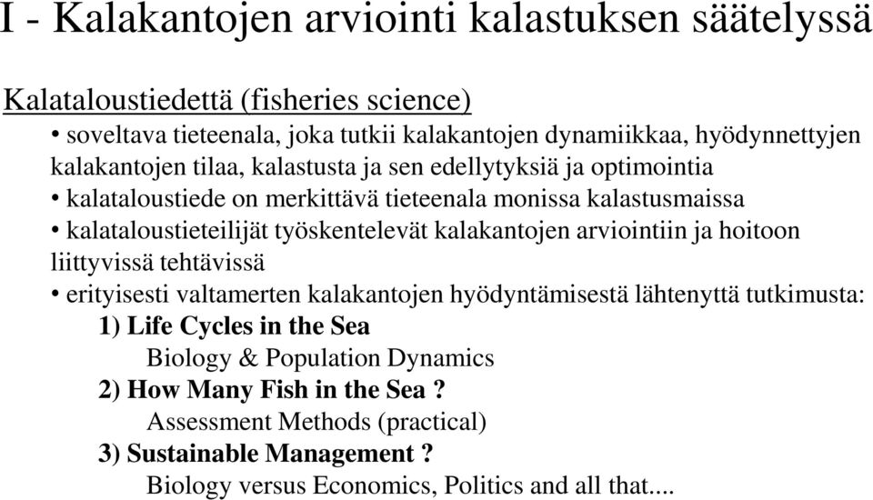 työskentelevät kalakantojen arviointiin ja hoitoon liittyvissä tehtävissä erityisesti valtamerten kalakantojen hyödyntämisestä lähtenyttä tutkimusta: 1) Life