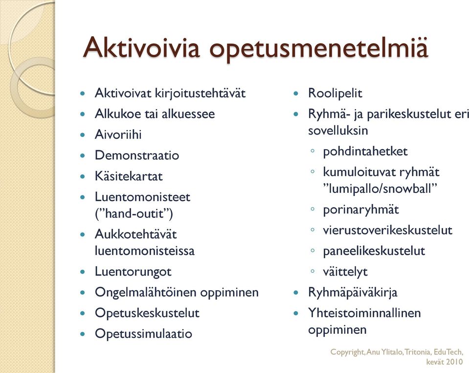 Opetuskeskustelut Opetussimulaatio Roolipelit Ryhmä- ja parikeskustelut eri sovelluksin pohdintahetket kumuloituvat