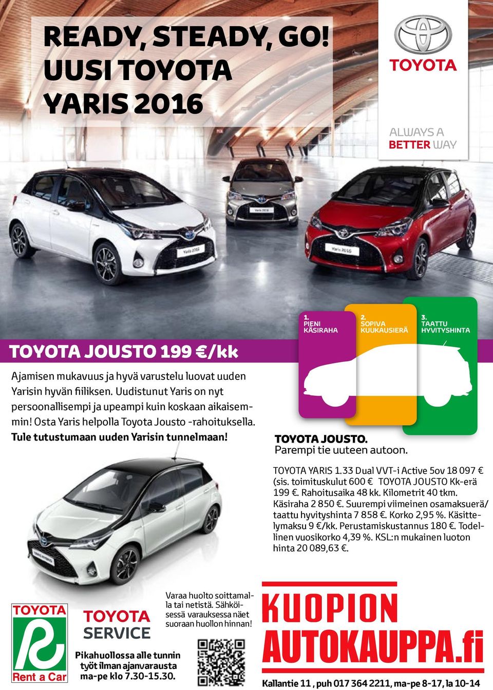 SOPIVA KUUKAUSIERÄ ToyoTa JousTo. Parempi tie uuteen autoon. 3. TAATTU HYVITYSHINTA ToyoTa yaris 1.33 Dual VVT-i active 5ov 18 097 (sis. toimituskulut 600 ToyoTa JousTo Kk-erä 199. rahoitusaika 48 kk.