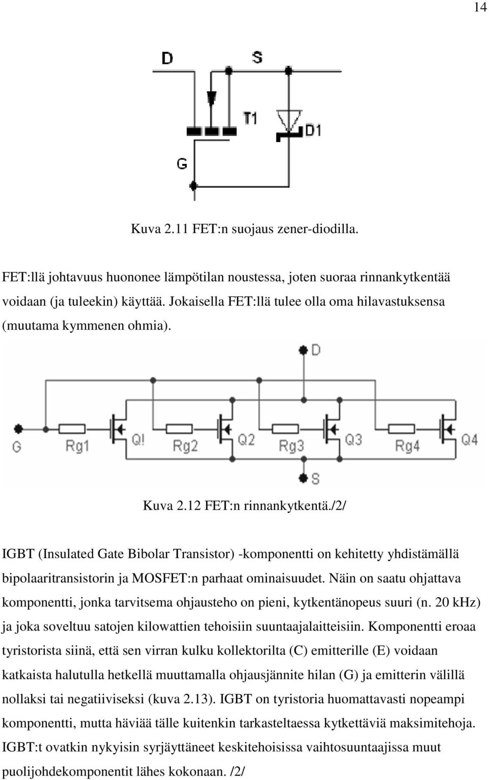 /2/ IGBT (Insulated Gate Bibolar Transistor) -komponentti on kehitetty yhdistämällä bipolaaritransistorin ja MOSFET:n parhaat ominaisuudet.