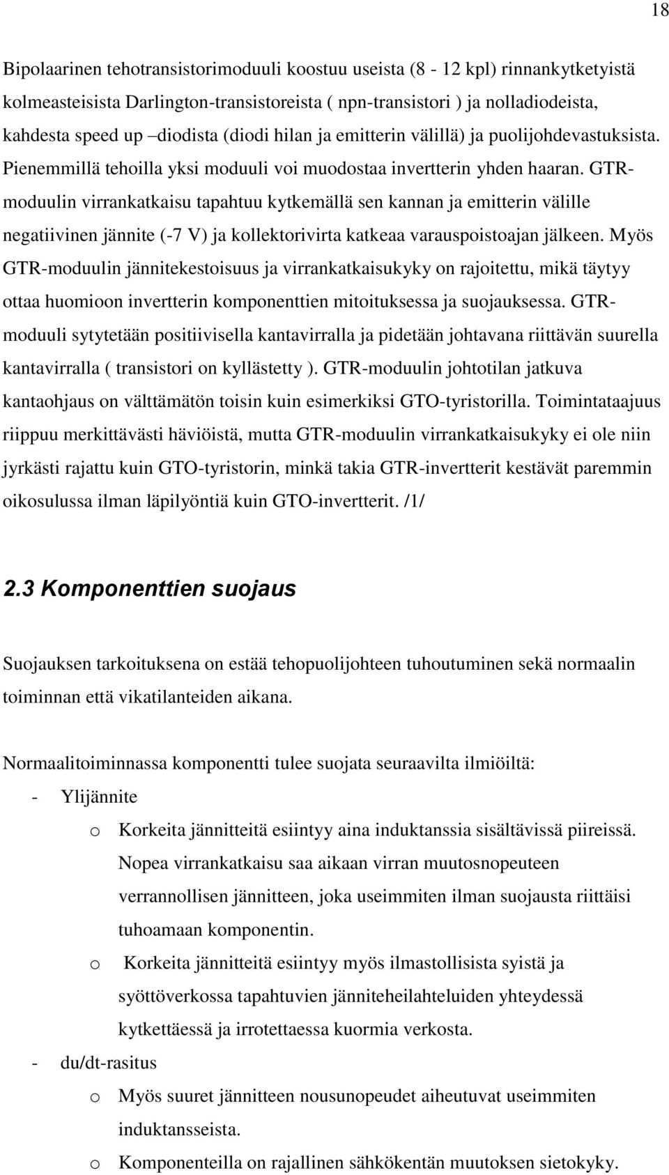 GTRmoduulin virrankatkaisu tapahtuu kytkemällä sen kannan ja emitterin välille negatiivinen jännite (-7 V) ja kollektorivirta katkeaa varauspoistoajan jälkeen.