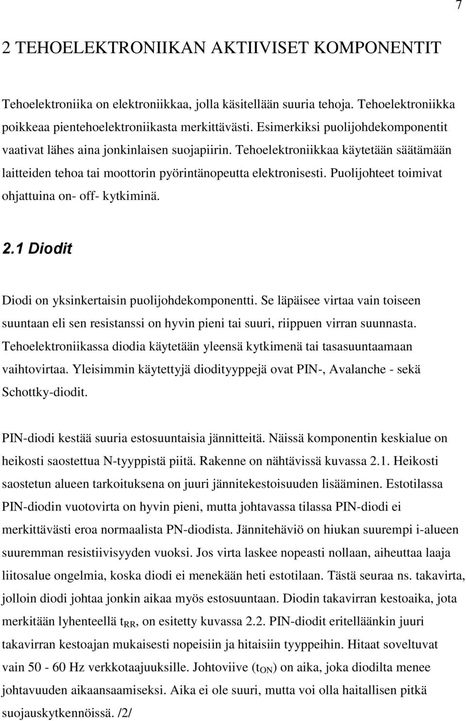 Puolijohteet toimivat ohjattuina on- off- kytkiminä. 2.1 Diodit Diodi on yksinkertaisin puolijohdekomponentti.