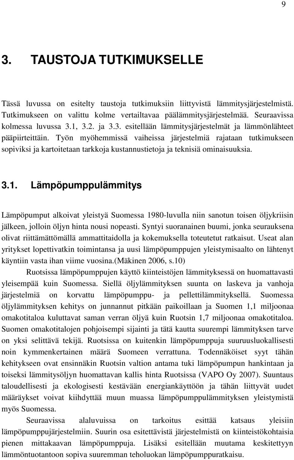 Työn myöhemmissä vaiheissa järjestelmiä rajataan tutkimukseen sopiviksi ja kartoitetaan tarkkoja kustannustietoja ja teknisiä ominaisuuksia. 3.1.