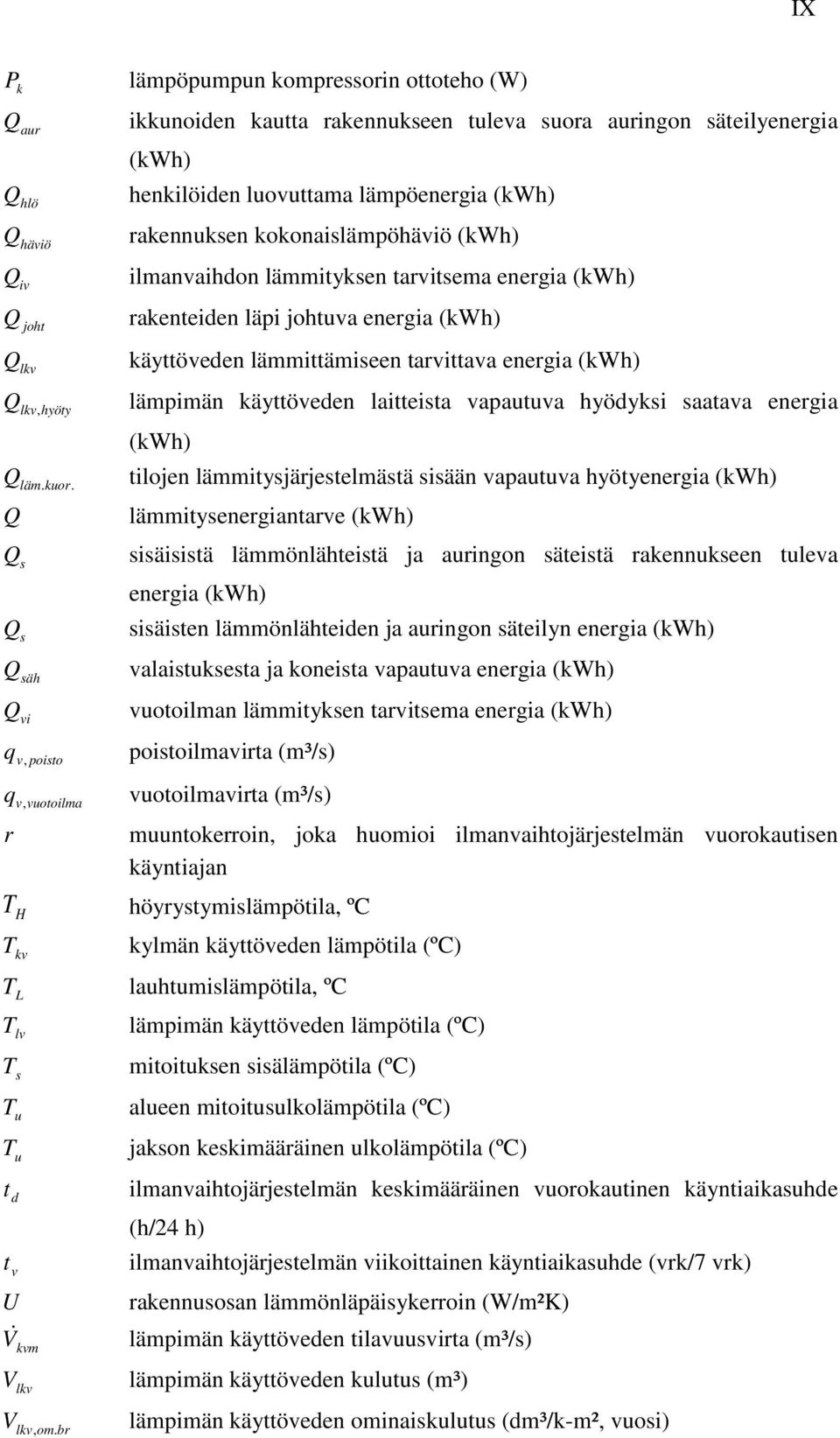 lämpimän käyttöveden laitteista vapautuva hyödyksi saatava energia (kwh) Q läm.kuor.