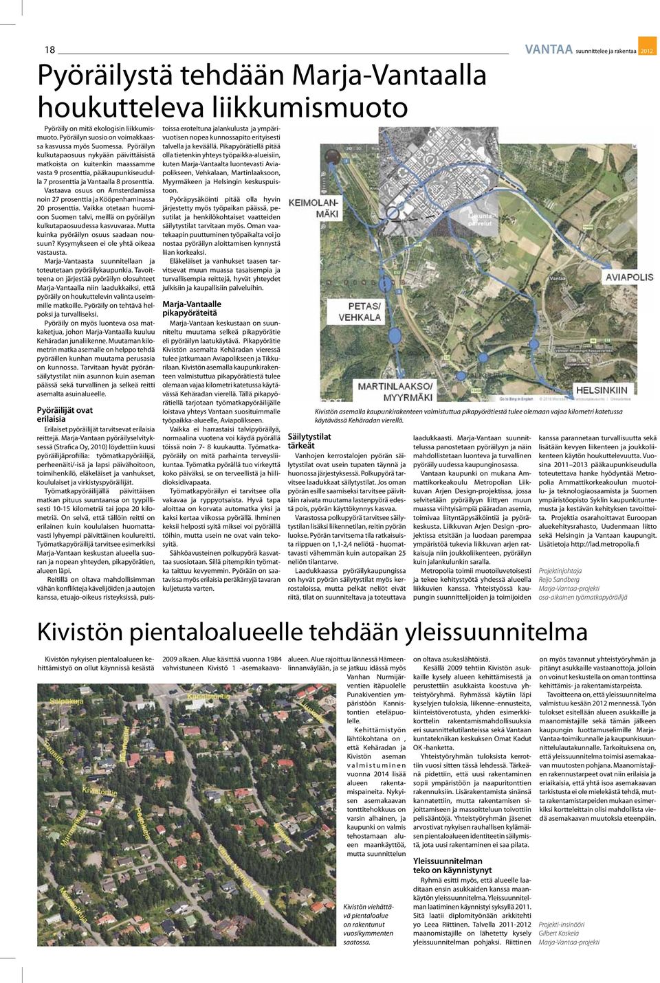 Vastaava osuus on Amsterdamissa noin 27 prosenttia ja Kööpenhaminassa 20 prosenttia. Vaikka otetaan huomioon Suomen talvi, meillä on pyöräilyn kulkutapaosuudessa kasvuvaraa.