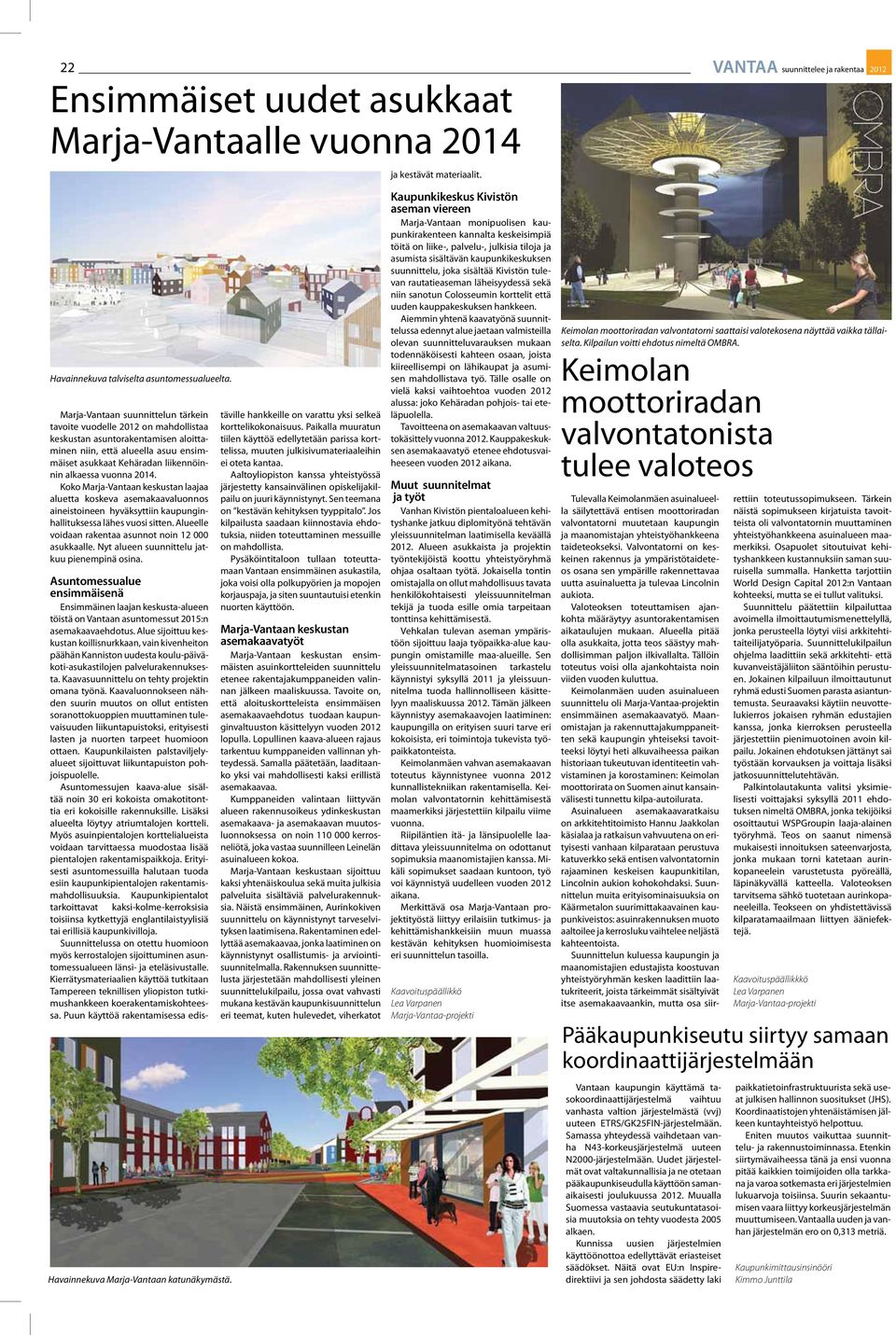 vuonna 2014. Koko Marja-Vantaan keskustan laajaa aluetta koskeva asemakaavaluonnos aineistoineen hyväksyttiin kaupunginhallituksessa lähes vuosi sitten.