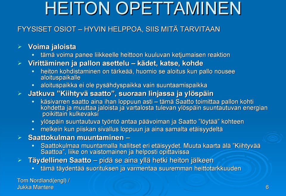 saatto aina ihan loppuun asti tämä Saatto toimittaa pallon kohti kohdetta ja muuttaa jaloista ja vartalosta tulevan ylöspäin suuntautuvan energian poikittain kulkevaksi ylöspäin suuntautuva työntö