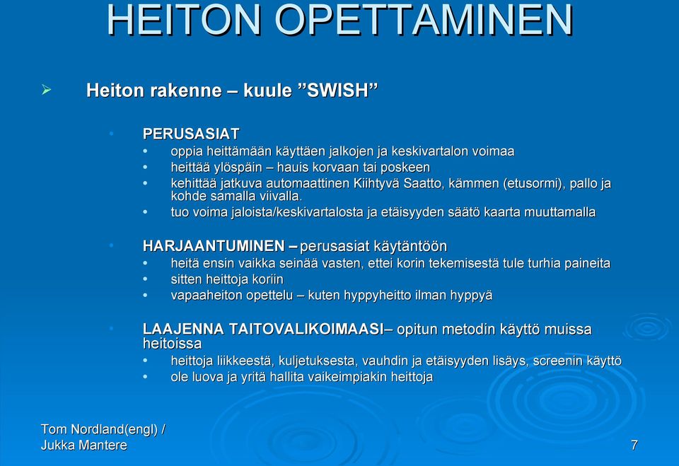 tuo voima jaloista/keskivartalosta ja etäisyyden säätö kaarta muuttamalla HARJAANTUMINEN perusasiat käytäntöön heitä ensin vaikka seinää vasten, ettei korin tekemisestä tule