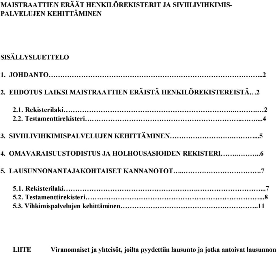 SIVIILIVIHKIMISPALVELUJEN KEHITTÄMINEN....5 4. OMAVARAISUUSTODISTUS JA HOLHOUSASIOIDEN REKISTERI...6 5. LAUSUNNONANTAJAKOHTAISET KANNANOTOT.