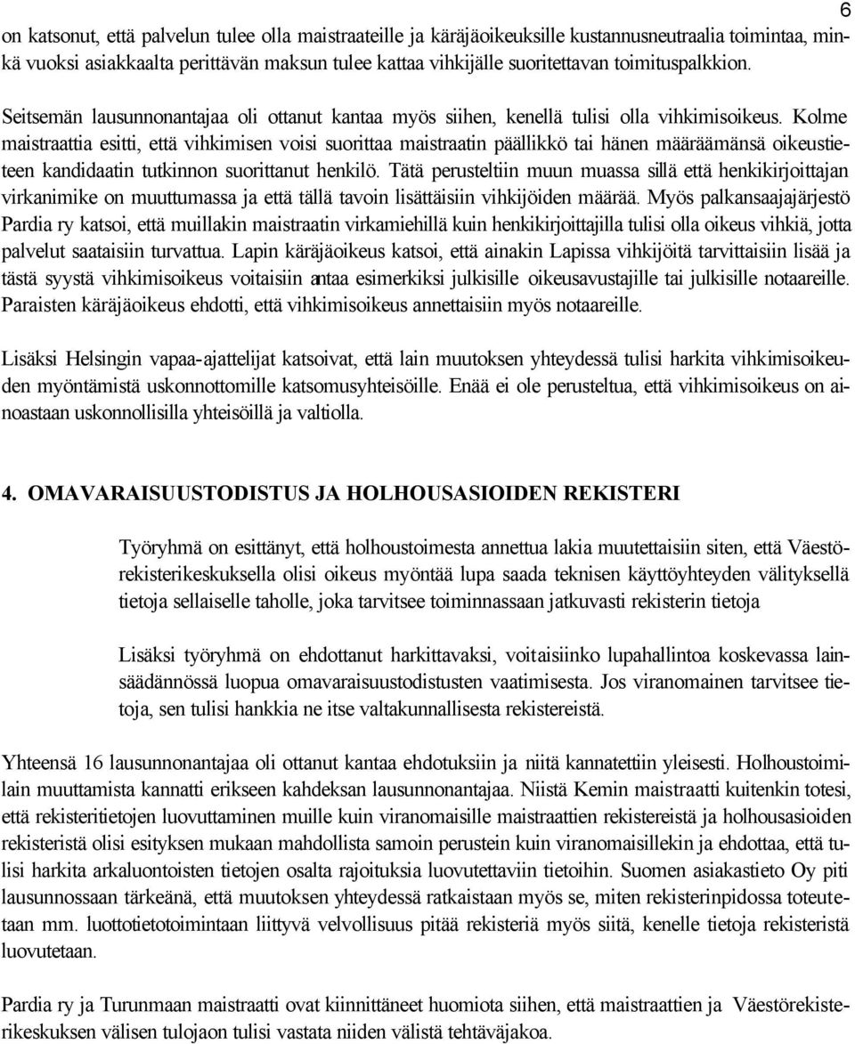 Kolme maistraattia esitti, että vihkimisen voisi suorittaa maistraatin päällikkö tai hänen määräämänsä oikeustieteen kandidaatin tutkinnon suorittanut henkilö.