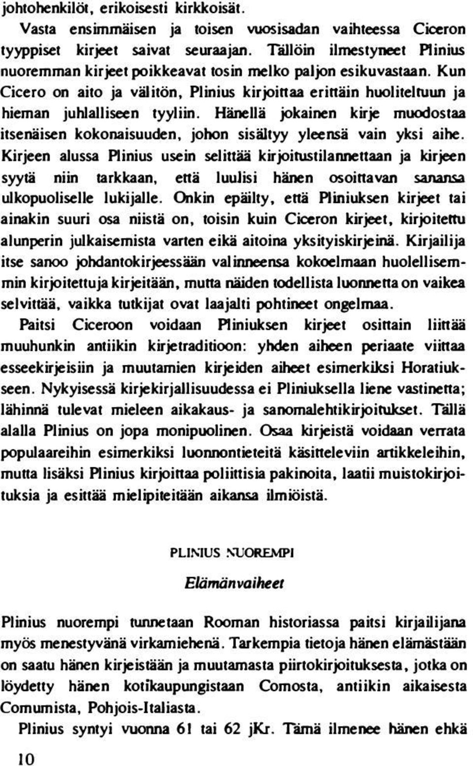 Hänellä jokainen kirje muodostaa itsenäisen kokonaisuuden, johon sisältyy yleensä vain yksi aihe.