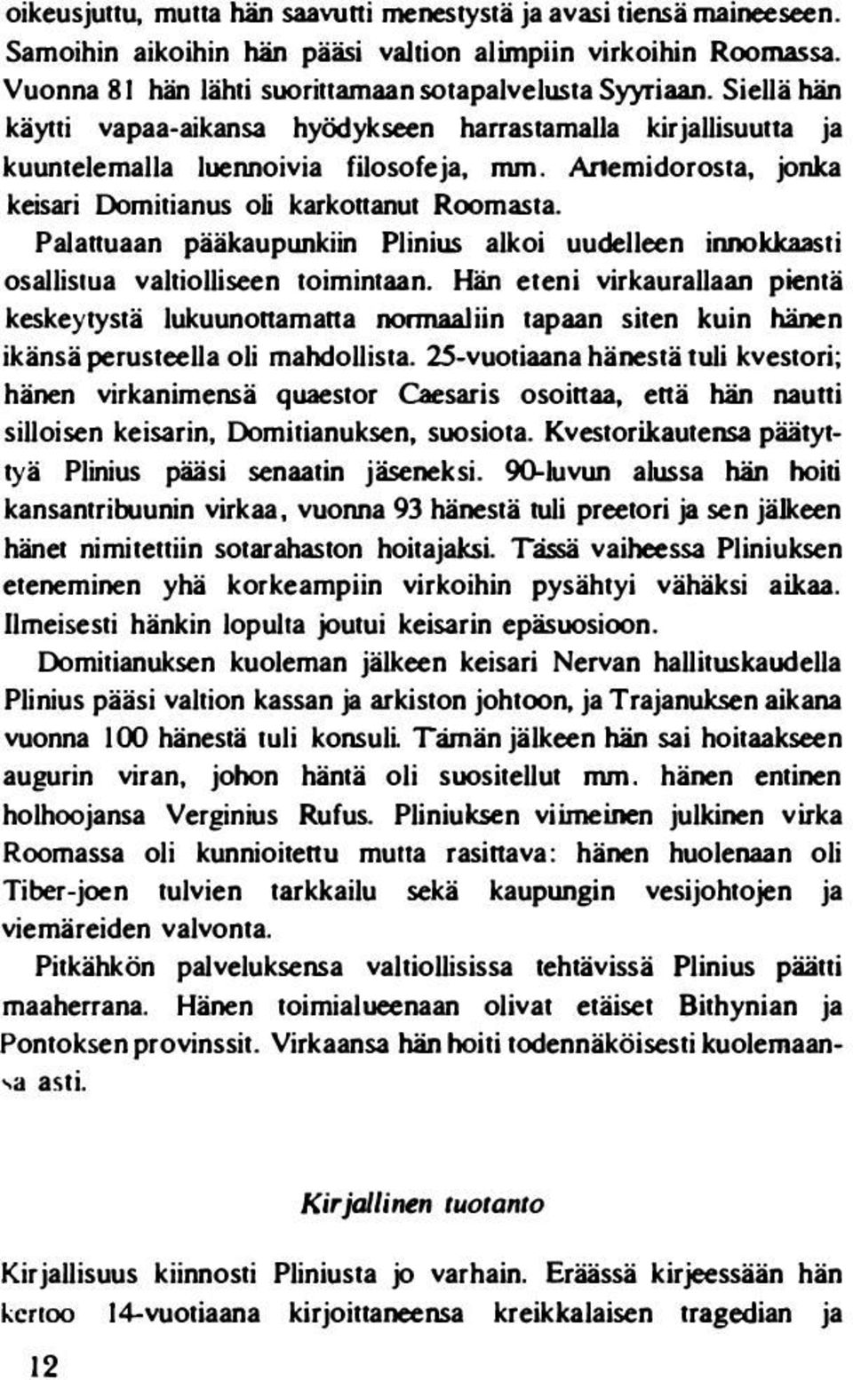 Palattuaan pääkaupwlkiin Plinius alkoi uudelleen innokkaasti osallisiua valtiolliseen toimintaan.