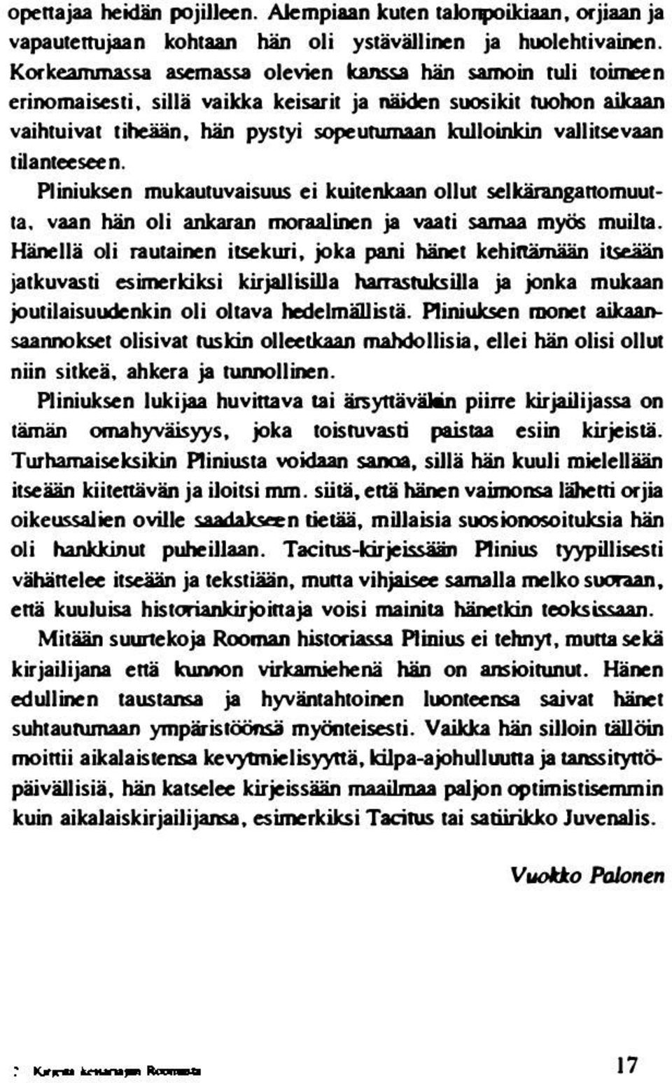 sillä vaikka keisarit ja näiden suosikit tuohon aikaan vaihtuivat tiheään, hän pystyi sopeutwnaan kulloinkin vallitsevaan tilanteeseen.