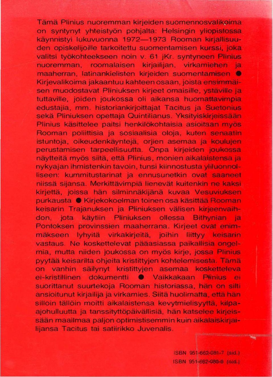 syntyneen Plinius nuoremman, roomalaisen kirjailijan, virkamiehen ja maaherran, latinankielisten kirjeiden suomentamisen e Kirjevalikoima jakaantuu kahteen osaan, joista ensimmäisen muodostavat