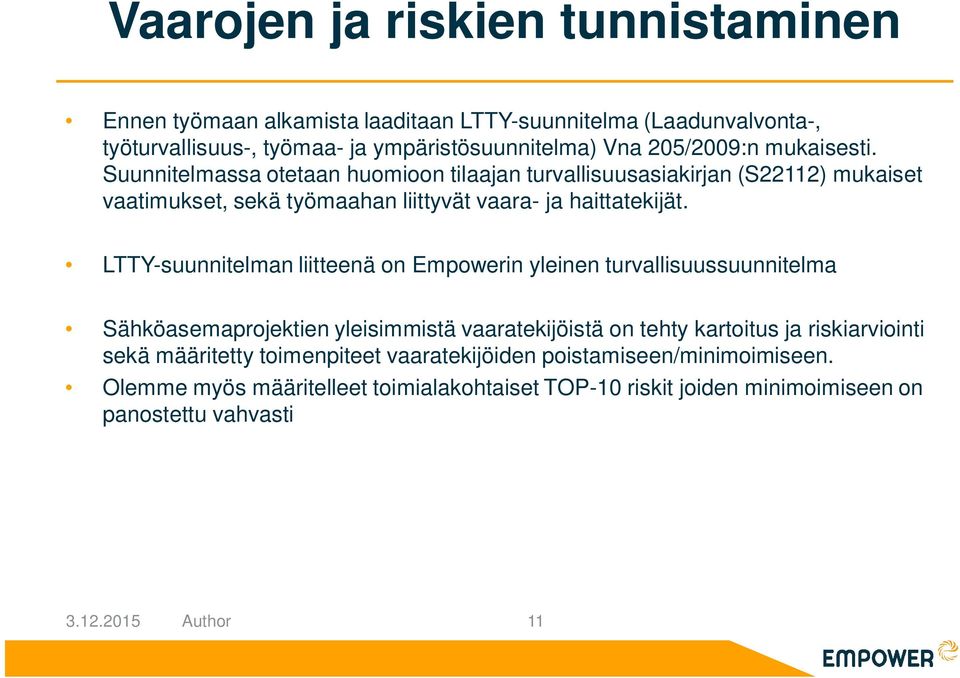 LTTY-suunnitelman liitteenä on Empowerin yleinen turvallisuussuunnitelma Sähköasemaprojektien yleisimmistä vaaratekijöistä on tehty kartoitus ja riskiarviointi sekä