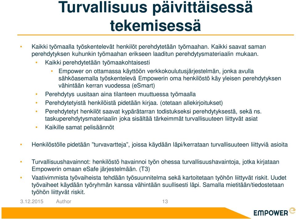 Kaikki perehdytetään työmaakohtaisesti Empower on ottamassa käyttöön verkkokoulutusjärjestelmän, jonka avulla sähköasemalla työskentelevä Empowerin oma henkilöstö käy yleisen perehdytyksen vähintään