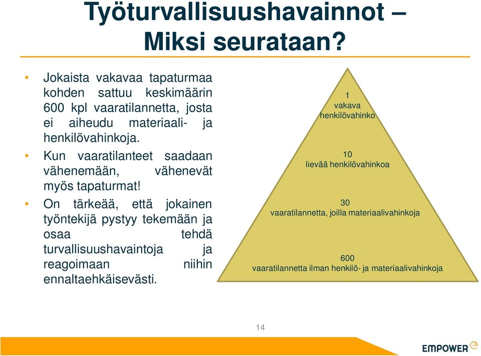 Kun vaaratilanteet saadaan vähenemään, vähenevät myös tapaturmat!