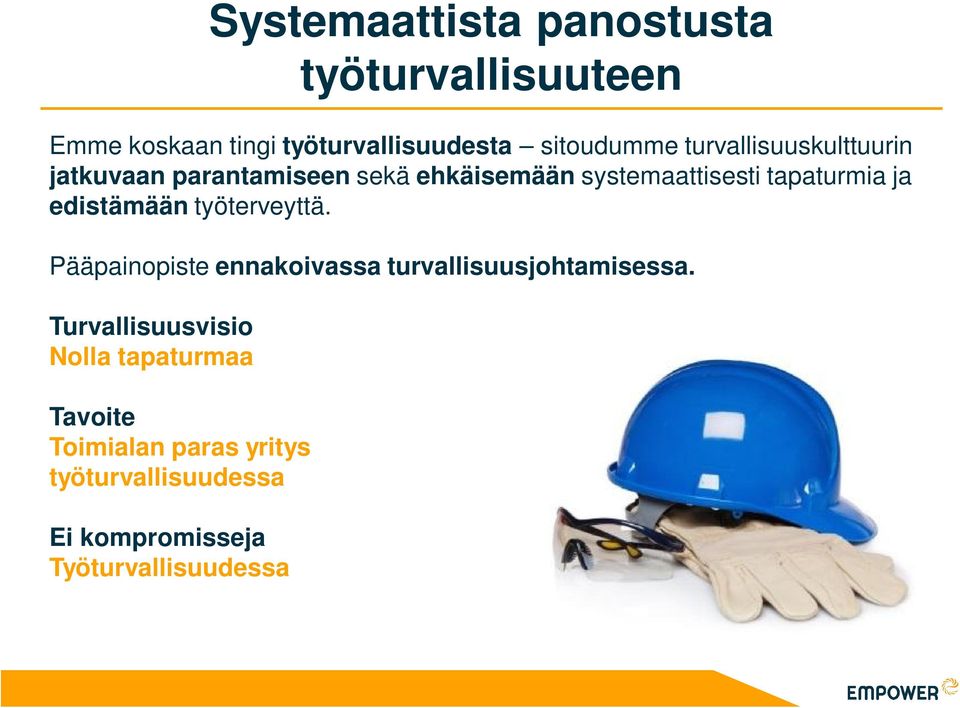 edistämään työterveyttä. Pääpainopiste ennakoivassa turvallisuusjohtamisessa.