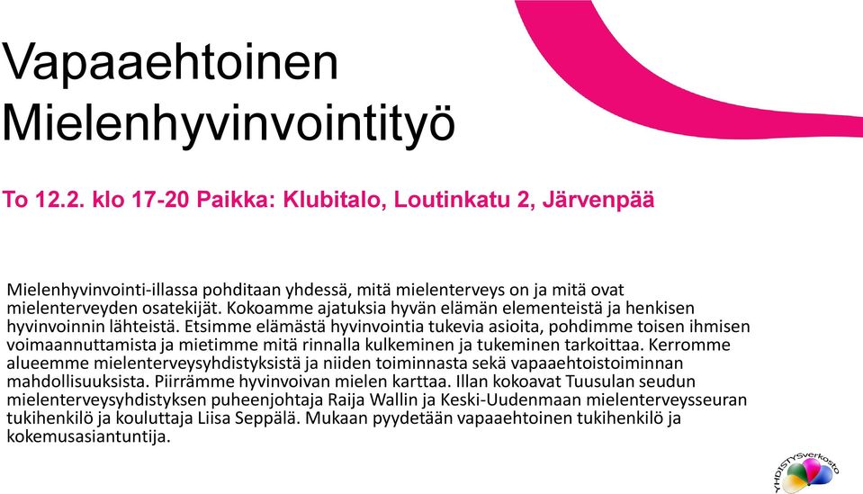 Kokoamme ajatuksia hyvän elämän elementeistä ja henkisen hyvinvoinnin lähteistä.