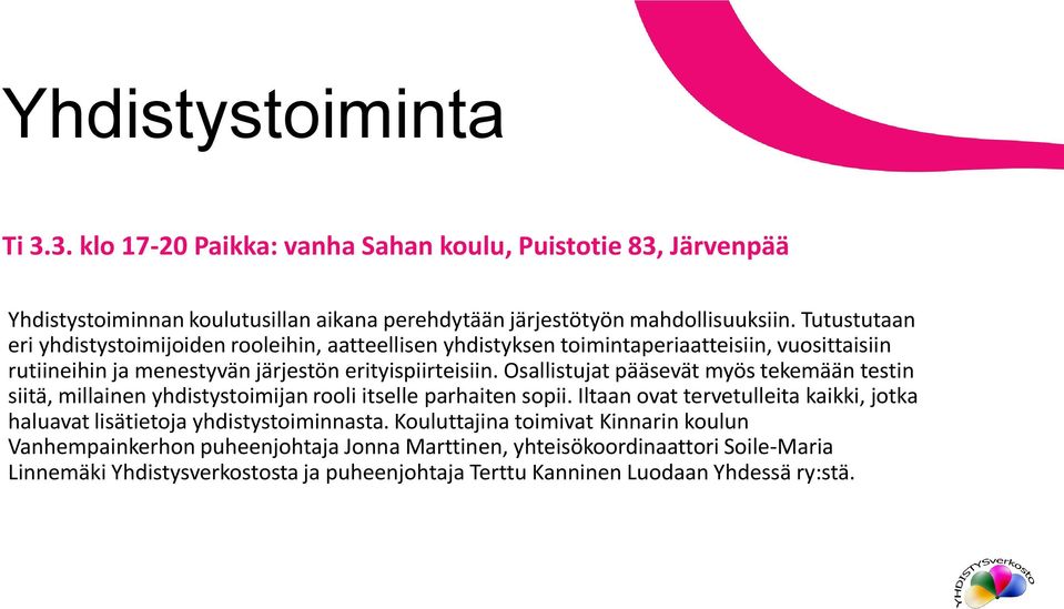 Osallistujat pääsevät myös tekemään testin siitä, millainen yhdistystoimijan rooli itselle parhaiten sopii.