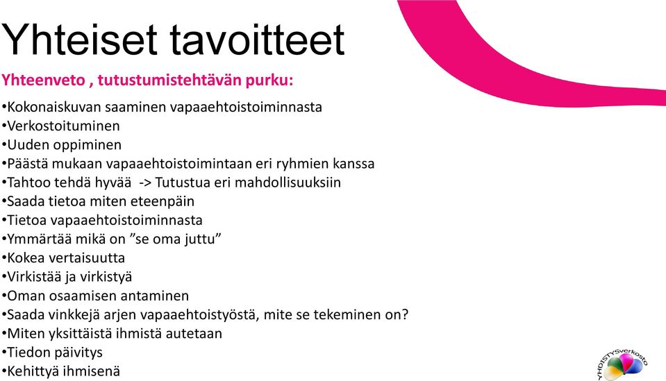 miten eteenpäin Tietoa vapaaehtoistoiminnasta Ymmärtää mikä on se oma juttu Kokea vertaisuutta Virkistää ja virkistyä Oman osaamisen