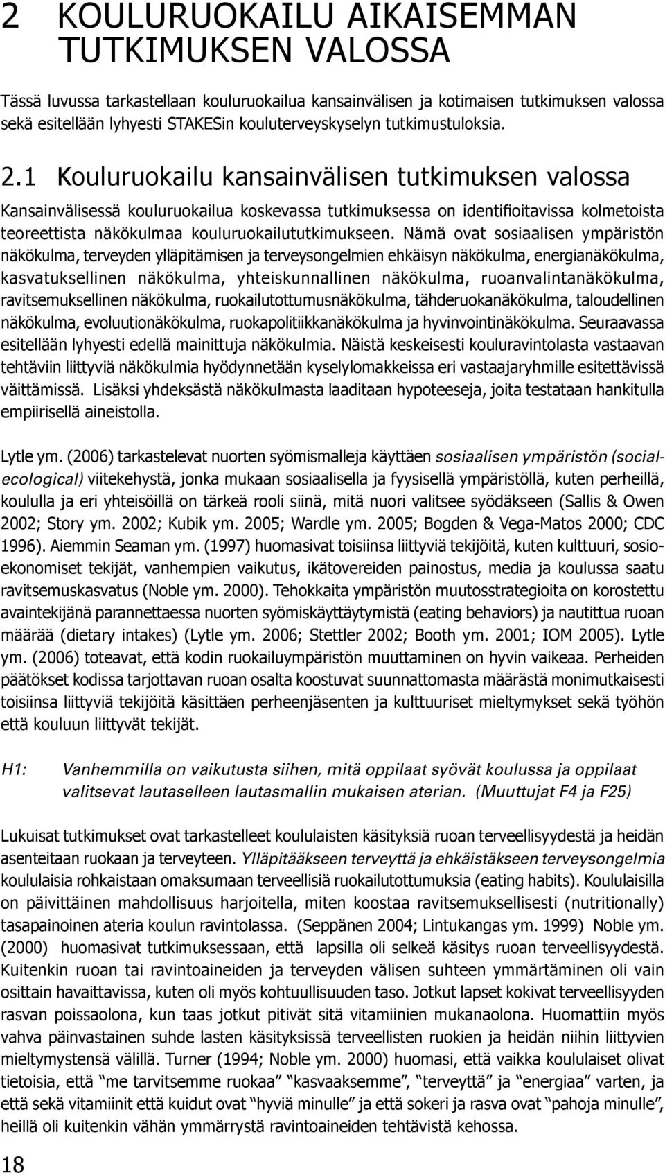 1 Kouluruokailu kansainvälisen tutkimuksen valossa Kansainvälisessä kouluruokailua koskevassa tutkimuksessa on identifioitavissa kolmetoista teoreettista näkökulmaa kouluruokailututkimukseen.