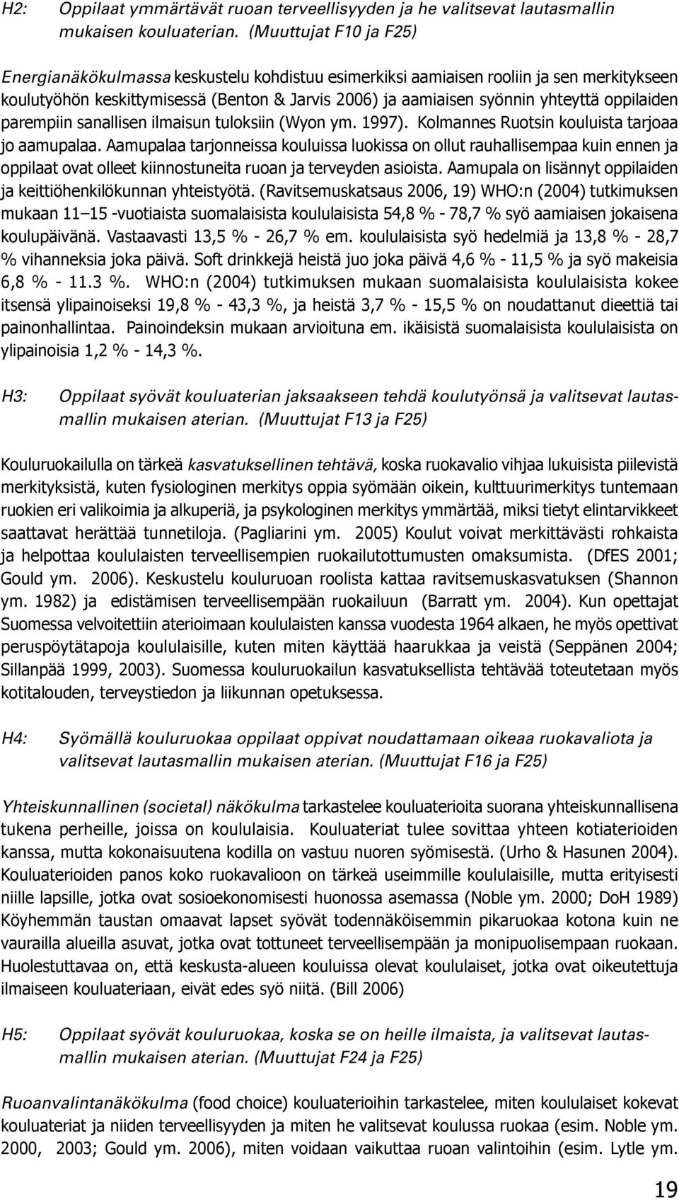 oppilaiden parempiin sanallisen ilmaisun tuloksiin (Wyon ym. 1997). Kolmannes Ruotsin kouluista tarjoaa jo aamupalaa.