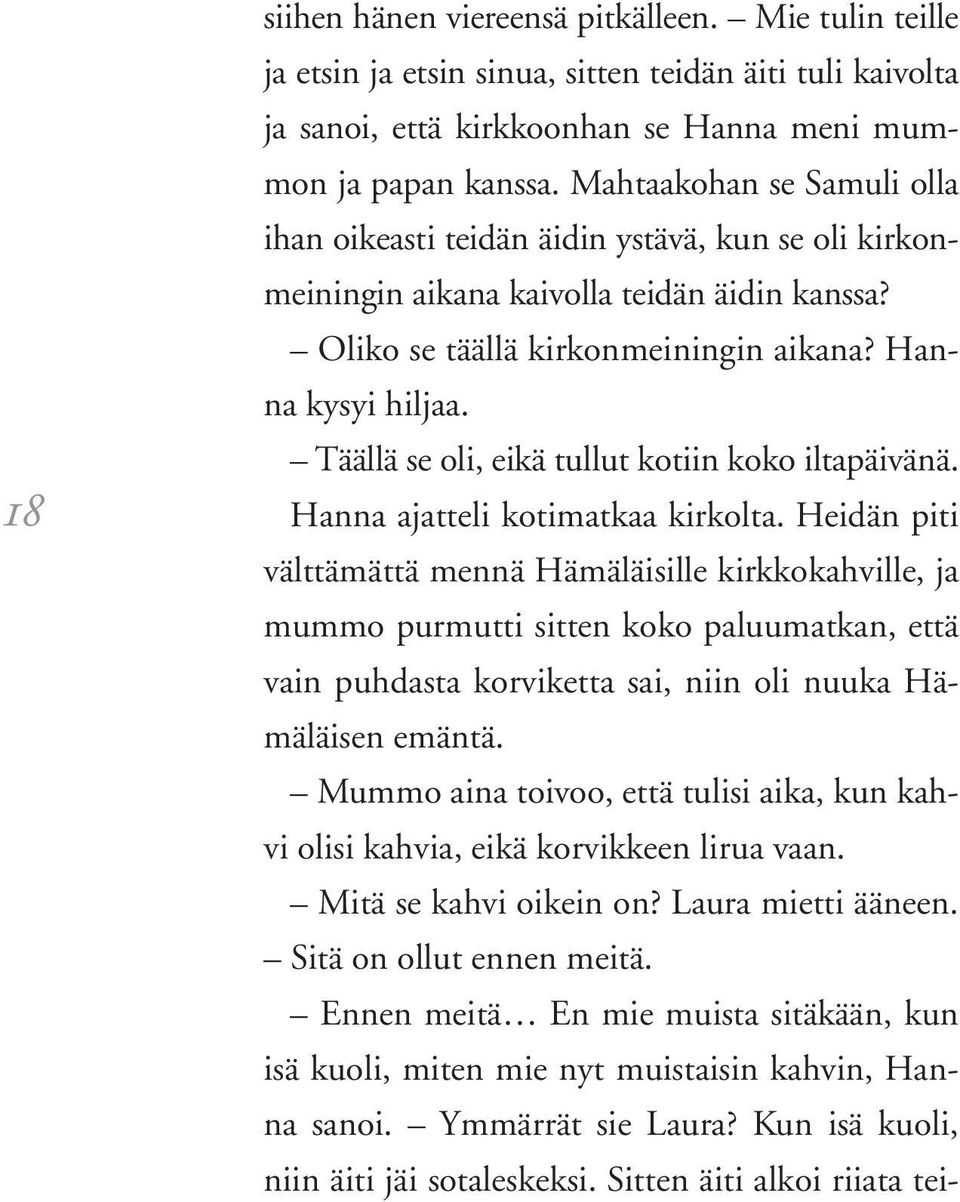 Täällä se oli, eikä tullut kotiin koko iltapäivänä. Hanna ajatteli kotimatkaa kirkolta.