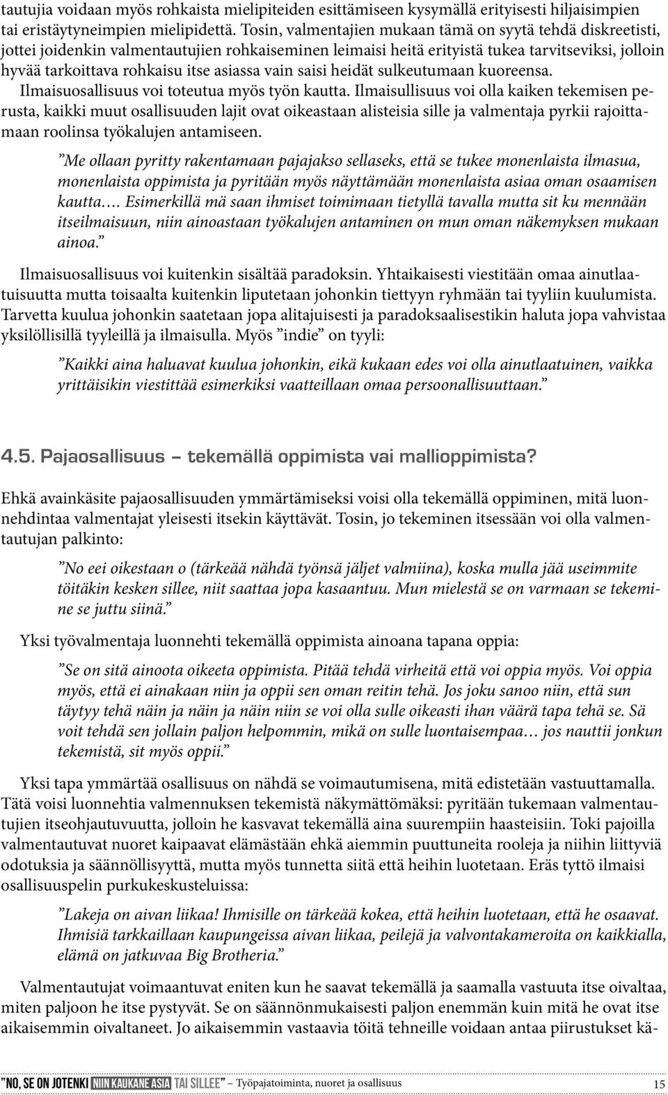 asiassa vain saisi heidät sulkeutumaan kuoreensa. Ilmaisuosallisuus voi toteutua myös työn kautta.