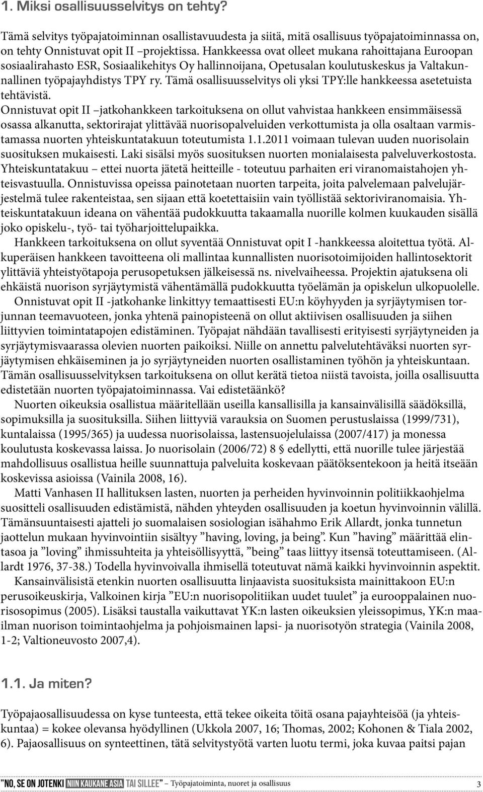 Tämä osallisuusselvitys oli yksi TPY:lle hankkeessa asetetuista tehtävistä.