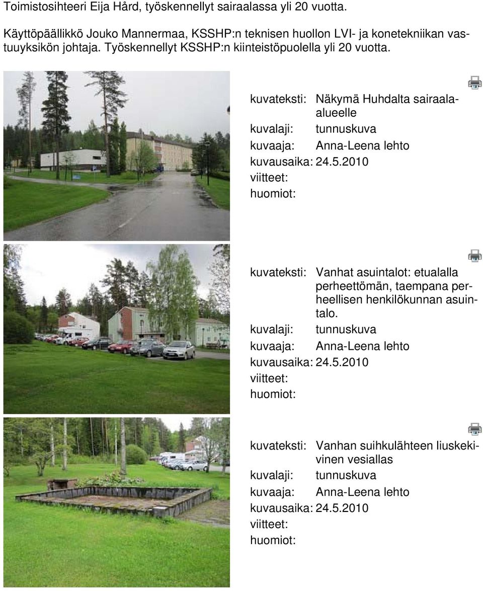 2010 viitteet: huomiot: kuvateksti: Vanhat asuintalot: etualalla perheettömän, taempana perheellisen henkilökunnan asuintalo.