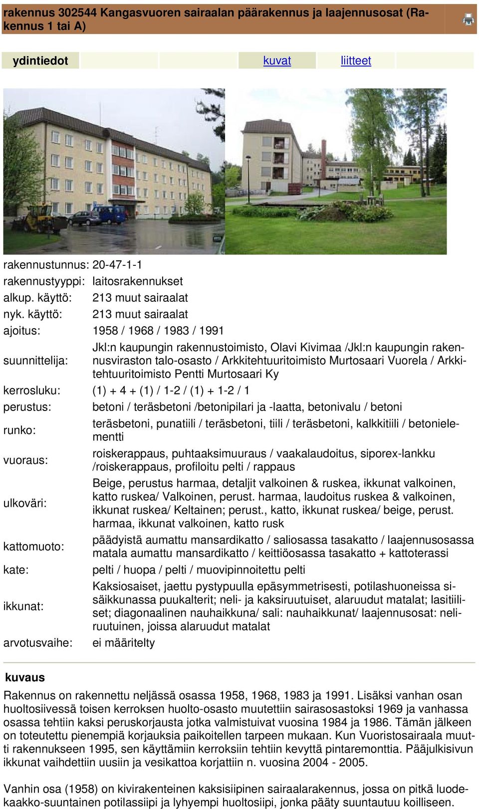 käyttö: 213 muut sairaalat ajoitus: 1958 / 1968 / 1983 / 1991 Jkl:n kaupungin rakennustoimisto, Olavi Kivimaa /Jkl:n kaupungin rakennusviraston suunnittelija: talo-osasto / Arkkitehtuuritoimisto