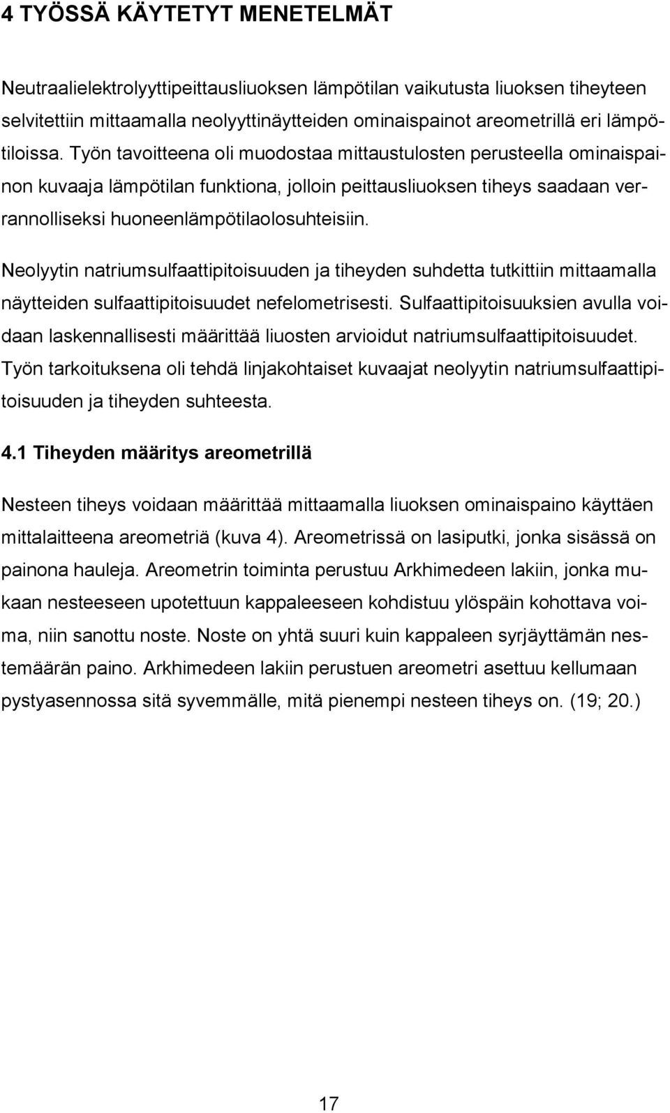 Neolyytin natriumsulfaattipitoisuuden ja tiheyden suhdetta tutkittiin mittaamalla näytteiden sulfaattipitoisuudet nefelometrisesti.